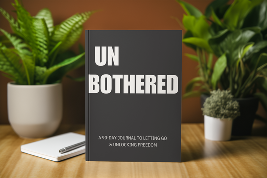 Unbothered: A 90 Day Journey to Letting Go & Unlocking Freedom